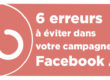 6 erreurs à éviter dans votre campagne publicitaire Facebook
