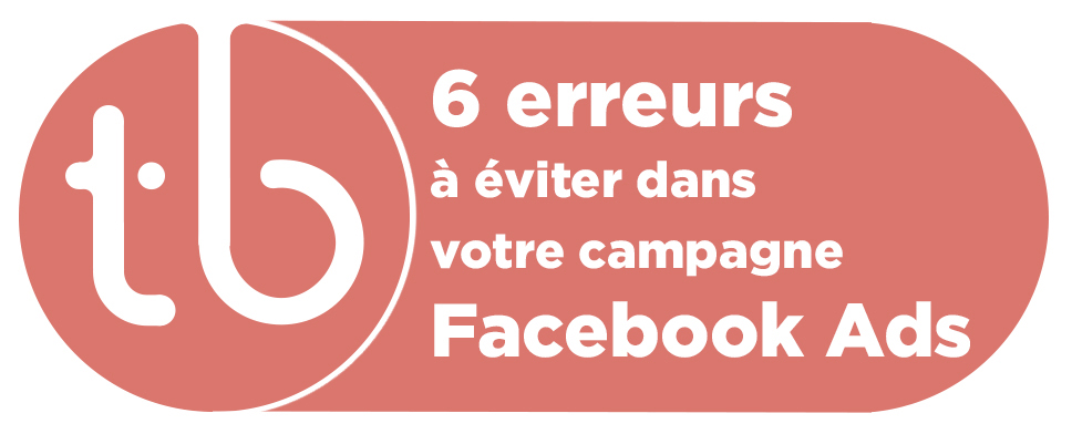 6 erreurs campagne publicitaire Facebook 6 erreurs à éviter dans votre campagne publicitaire Facebook